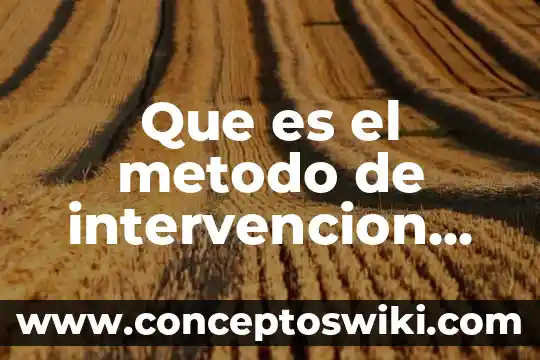 Qué es el método científico y cuáles su aplicación 6 Que es el metodo de intervencion en la gestion empresarial