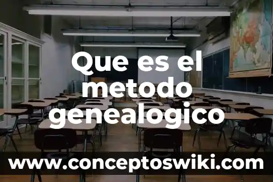 Qué es el método científico y cuáles su aplicación 5 Que es el metodo genealogico