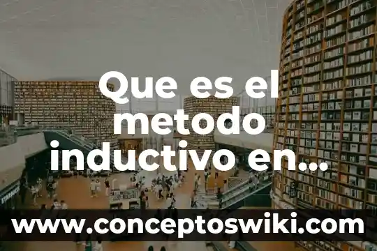 Que es el metodo inductivo y un ejemplo 5 Que es el metodo inductivo en matematicas