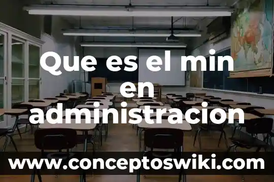 Que es la premisa para la administración 6 Que es el min en administracion