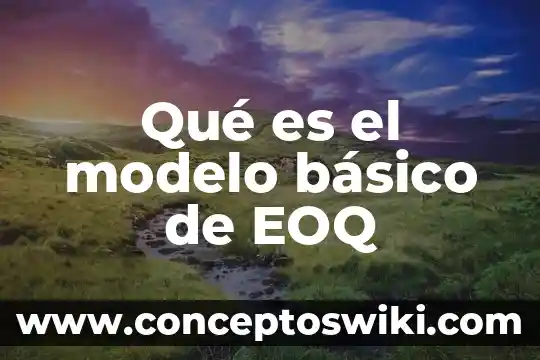 Qué es un modelo en enfermeria y teoría 5 Qué es el modelo básico de EOQ