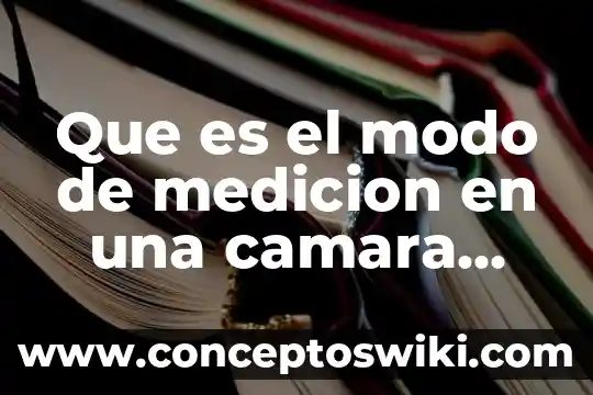Que es el cañon de un microscopio electronico de trnasmision 5 Que es el modo de medicion en una camara canon