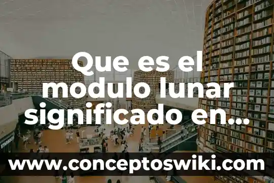 Que es un amgiona o lunar en el cuerpo 6 Que es el modulo lunar significado en ingles