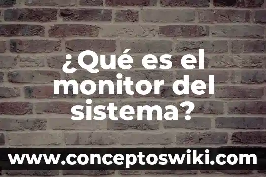 ¿Qué es el sistema nervioso central en psicología clínica? 8 ¿Qué es el monitor del sistema?