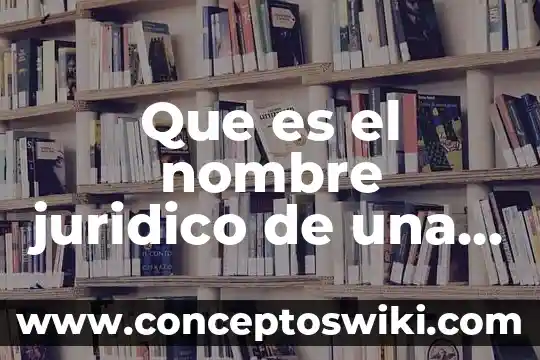 Que es ser una persona imparcial 4 Que es el nombre juridico de una persona fisica