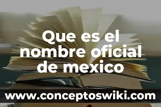 Que es la norma oficial mexicana de digitalizacion 6 Que es el nombre oficial de mexico