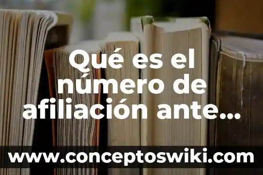Que es la clinica en el registro del imss 7 Qué es el número de afiliación ante el IMSS