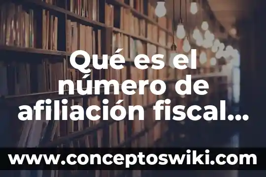 Que es la tasa o tarifa en materia fiscal 6 Qué es el número de afiliación fiscal en una nómina