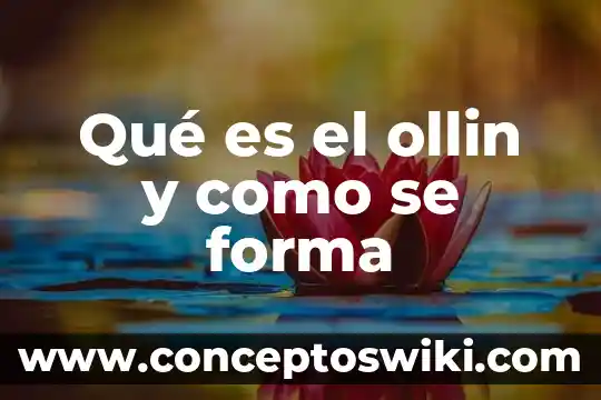 Que es la forma de relieve 5 Qué es el ollin y como se forma