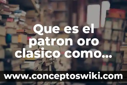 Que es un sol de oro 5 Que es el patron oro clasico como funciona