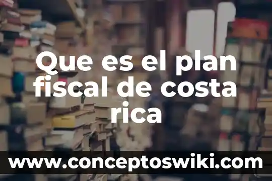 Que es bandera azul ecologica costa rica 6 Que es el plan fiscal de costa rica