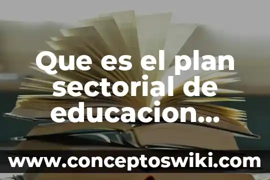 Qué es un plan estratégico 5 Que es el plan sectorial de educacion 2013-2018