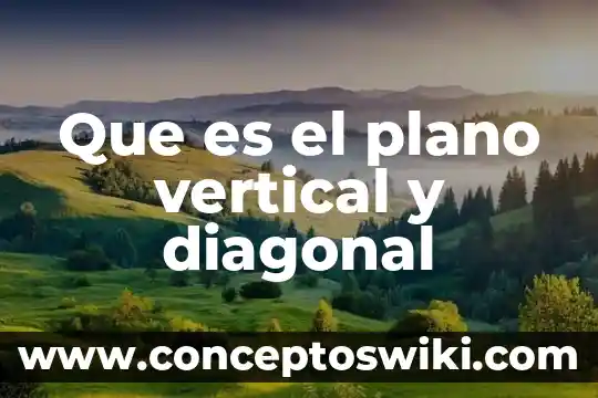 Que es desplazamiento en tiro vertical en fisic 3 Que es el plano vertical y diagonal