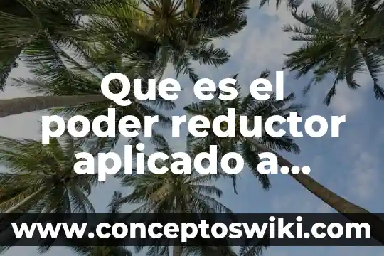 Que es el agente reductor ejemplos 5 Que es el poder reductor aplicado a carbohidratos