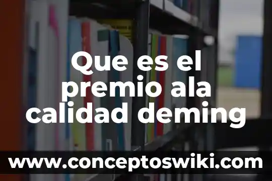 Premio Nobel de la Literatura que es 5 Que es el premio ala calidad deming