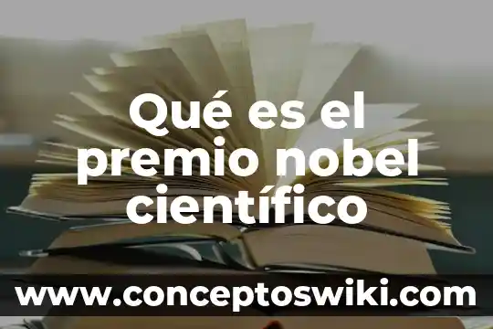 Premio Nobel de la Literatura que es 7 Qué es el premio nobel científico
