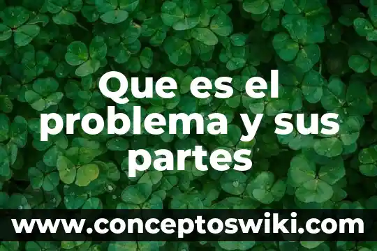 Que es una flor y sus partes 4 Que es el problema y sus partes