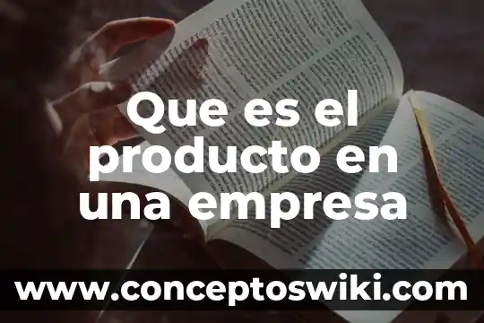 Que es un producto intermedio 3 Que es el producto en una empresa