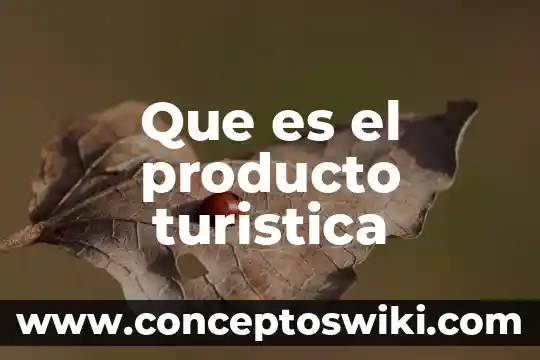 Que es consistencia de un producto 6 Que es el producto turistica