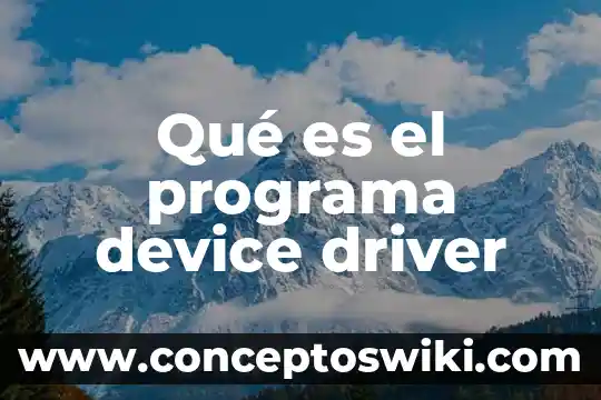 Que es un driver y cual es su funcion 3 Qué es el programa device driver