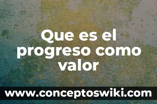 Que es orden y como se relaciona con el progreso 5 Que es el progreso como valor