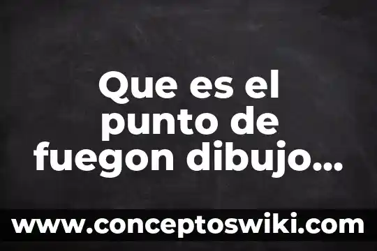 Que es color en dibujo 5 Que es el punto de fuegon dibujo tecnico