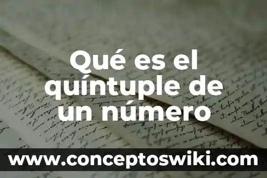 Qué es en número de foja 4 Qué es el quíntuple de un número