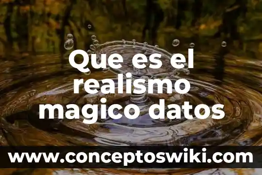 Que es realismo magico yahoo 6 Que es el realismo magico datos
