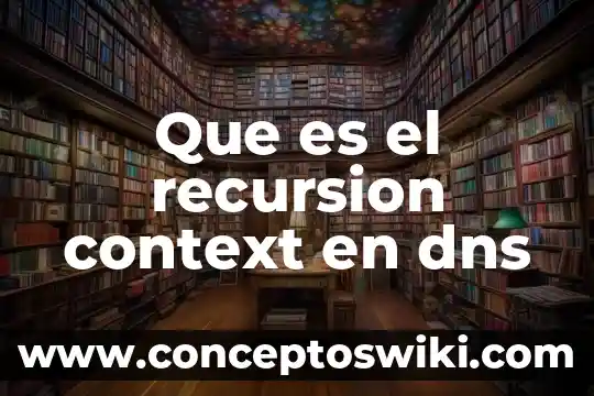 Que es la clave de sol mistica 3 Que es el recursion context en dns