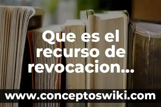 Que es revocacion en materia civil 4 Que es el recurso de revocacion civil