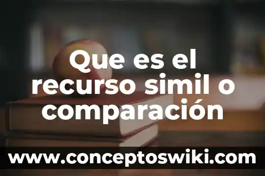 Que es el recurso de revidsion 5 Que es el recurso simil o comparación