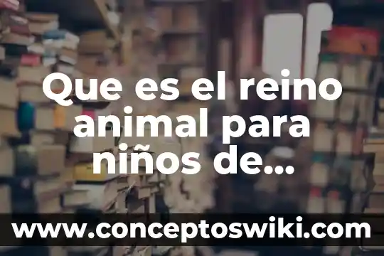 Qué es un diagrama de esferas con barras 6 Que es el reino animal para niños de primaria