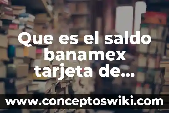 Que es la secretaria de haienda y credito publico 3 Que es el saldo banamex tarjeta de credito