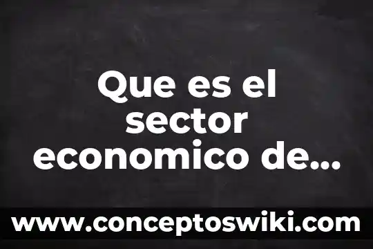 Por que es importante importar para un pais 4 Que es el sector economico de un pais