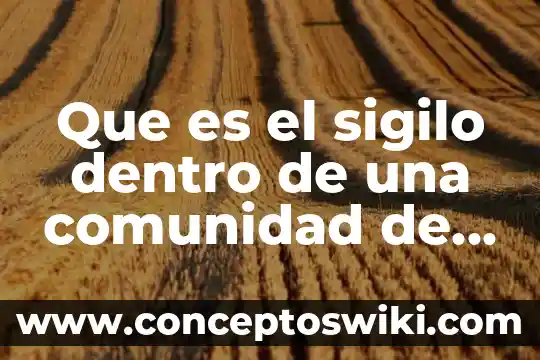 Que es la comunidad de indagación 3 Que es el sigilo dentro de una comunidad de matrimonios