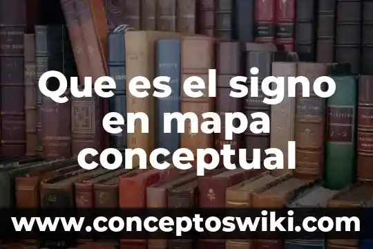 Qué es y para qué sirve un mapa conceptual 8 Que es el signo en mapa conceptual