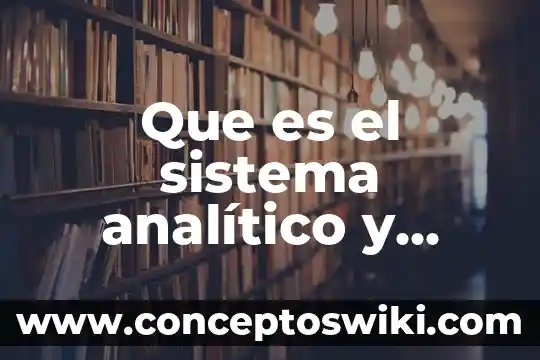 Que es un cuadro analitico concepto 6 Que es el sistema analítico y comandizado