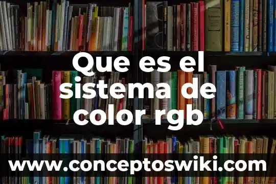 Que es sistema escolarizado y no escolarizado 3 Que es el sistema de color rgb