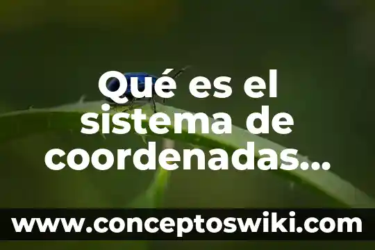 Que es sistemas de coordenadas absolutas e incrementales 3 Qué es el sistema de coordenadas geográficas