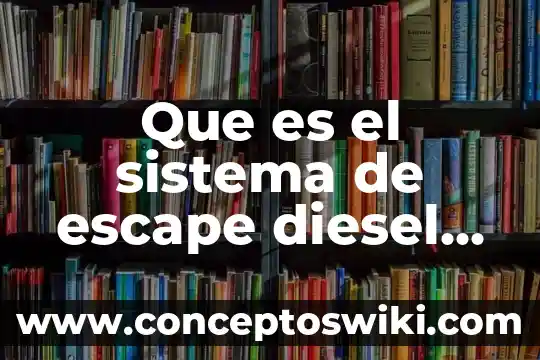Qué es la válvula de escape en los medios 5 Que es el sistema de escape diesel diagrama de flujo