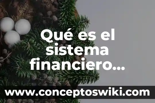 Que es el sistema financiero nacional 3 Qué es el sistema financiero bancario mexicano