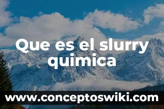 Que es un barrido de color quimica 6 Que es el slurry quimica