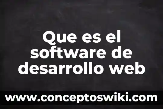 Que es desarrollo de innovacion 4 Que es el software de desarrollo web