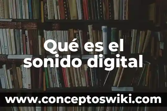 Qué es más rápido la luz o el sonido 5 Qué es el sonido digital