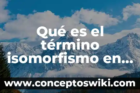 Termino resolutorio que es 7 Qué es el término isomorfismo en TGS