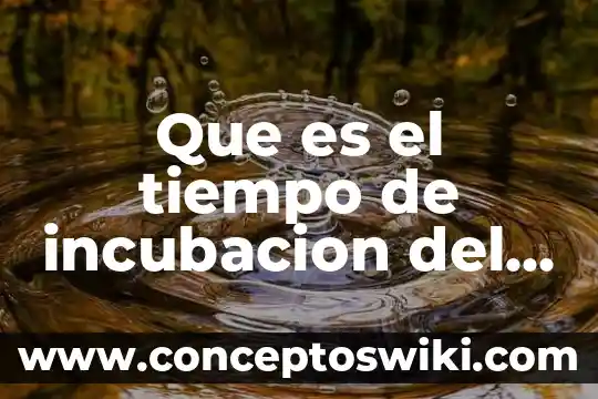 Que es el periodo de incubacion en el embazo 5 Que es el tiempo de incubacion del dengue