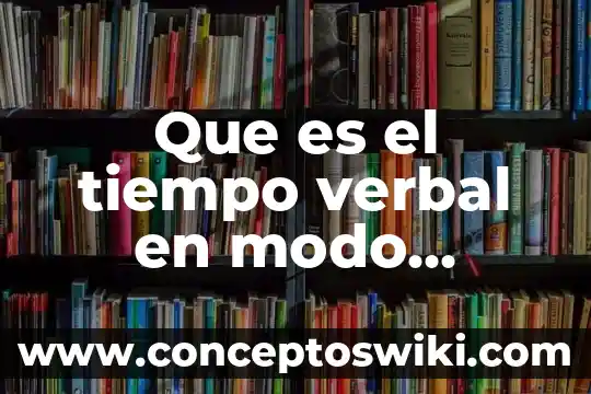 Qué es el lenguaje verbal y ejemplos 7 Que es el tiempo verbal en modo subjuntivo