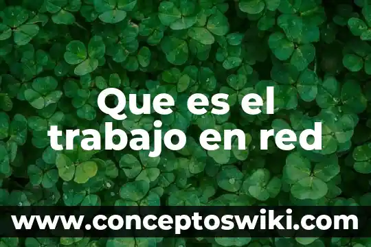 Que es libertad colectiva etica 5 Que es el trabajo en red