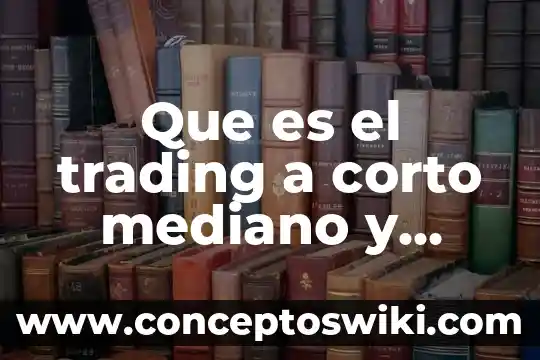 Que es el plazo de investigacion complementaria 4 Que es el trading a corto mediano y largo plazo