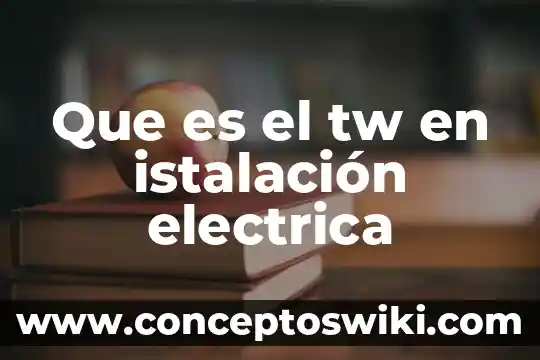 Que es una caracteristica electrica 4 Que es el tw en istalación electrica